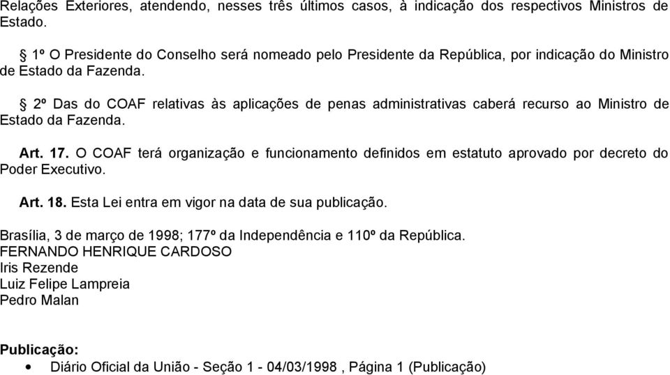 2º Das do COAF relativas às aplicações de penas administrativas caberá recurso ao Ministro de Estado da Fazenda. Art. 17.