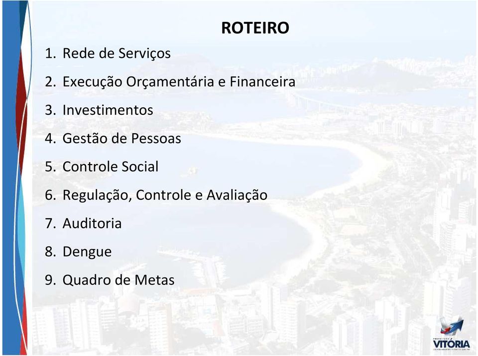 Investimentos 4. Gestão de Pessoas 5.