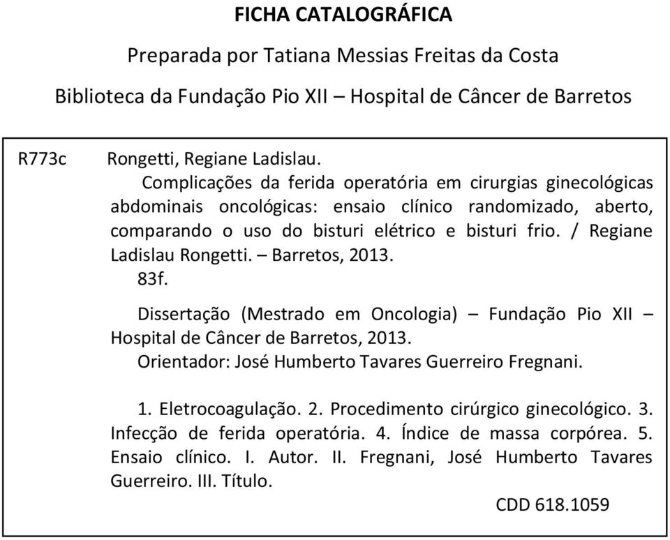 / Regiane Ladislau Rongetti. Barretos, 2013. 83f. Dissertação (Mestrado em Oncologia) Fundação Pio XII Hospital de Câncer de Barretos, 2013.