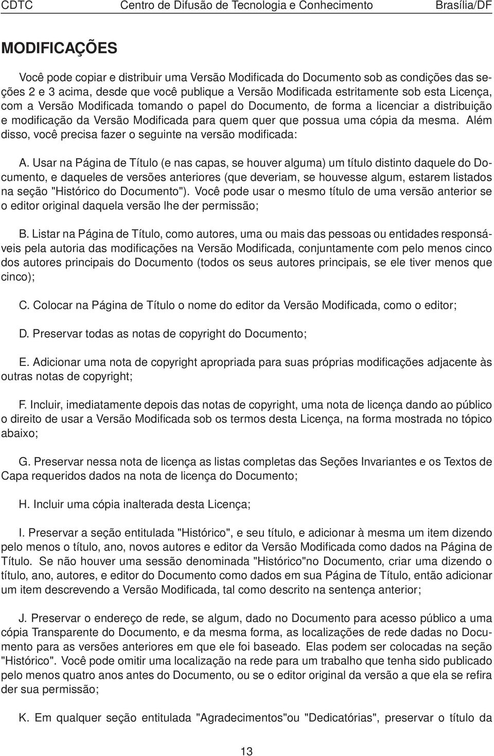 Além disso, você precisa fazer o seguinte na versão modificada: A.