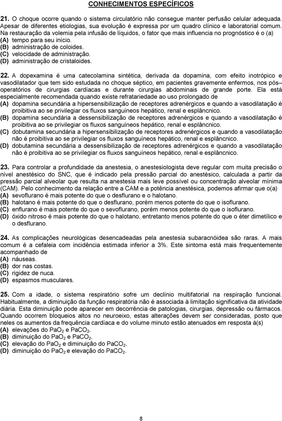 Na restauração da volemia pela infusão de líquidos, o fator que mais influencia no prognóstico é o (a) (A) tempo para seu início. (B) administração de coloides. (C) velocidade de administração.