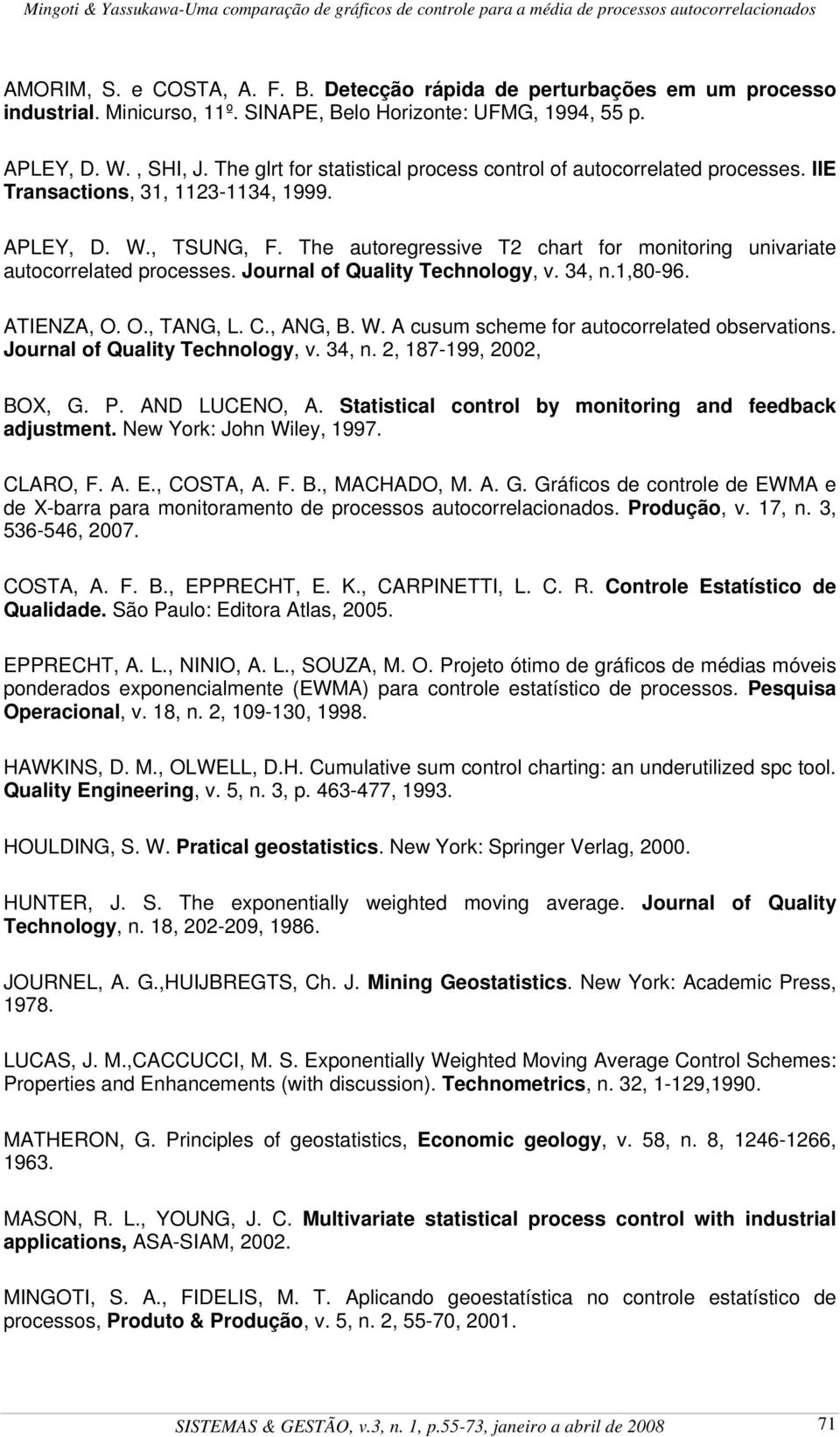 The autoregressive T chart for monitoring univariate autocorrelated processes. Journal of Quality Technology, v. 34, n.1,80-96. ATIENZA, O. O., TANG, L. C., ANG, B. W.