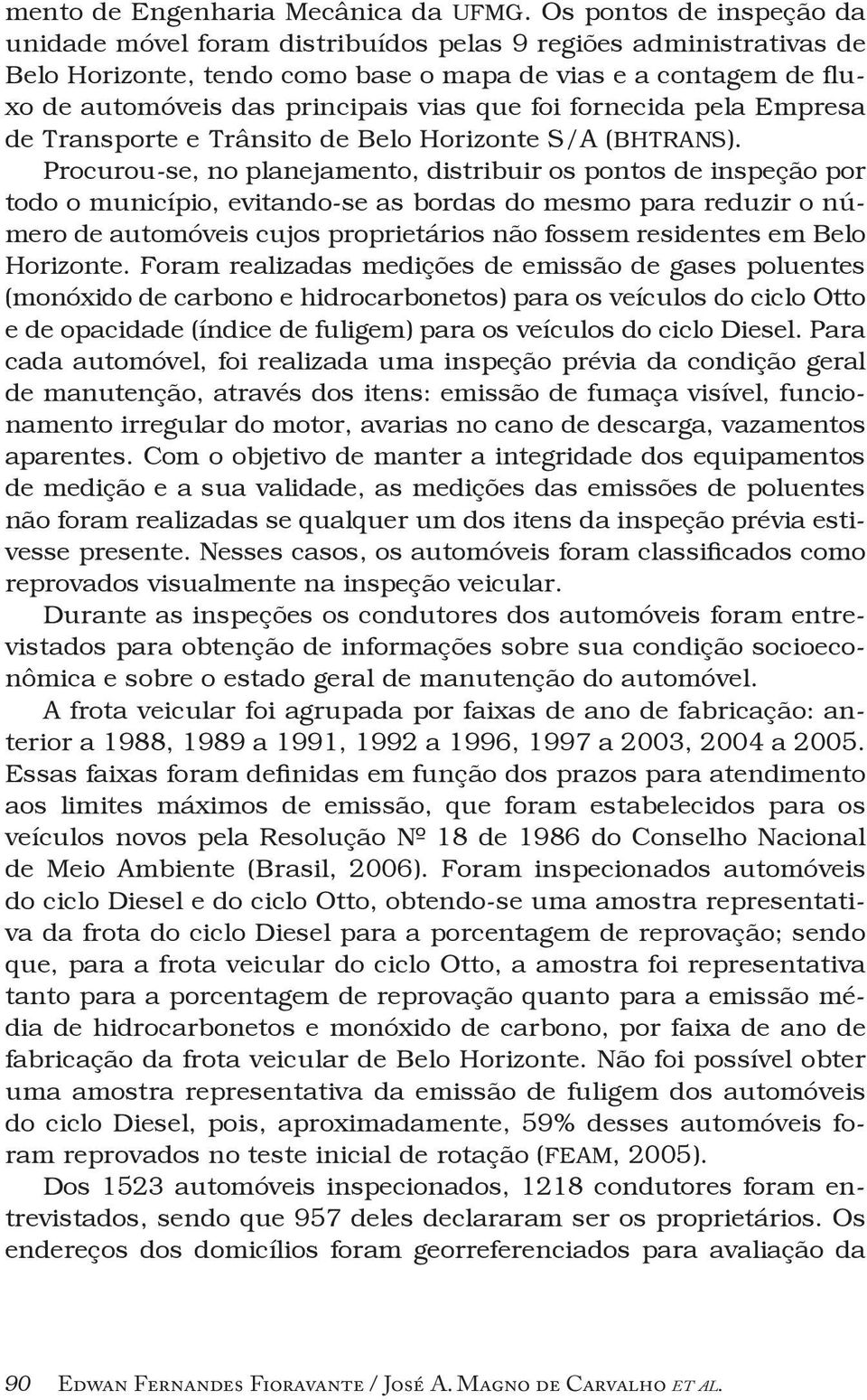 foi fornecida pela Empresa de Transporte e Trânsito de Belo Horizonte S/A (BHTRANS).