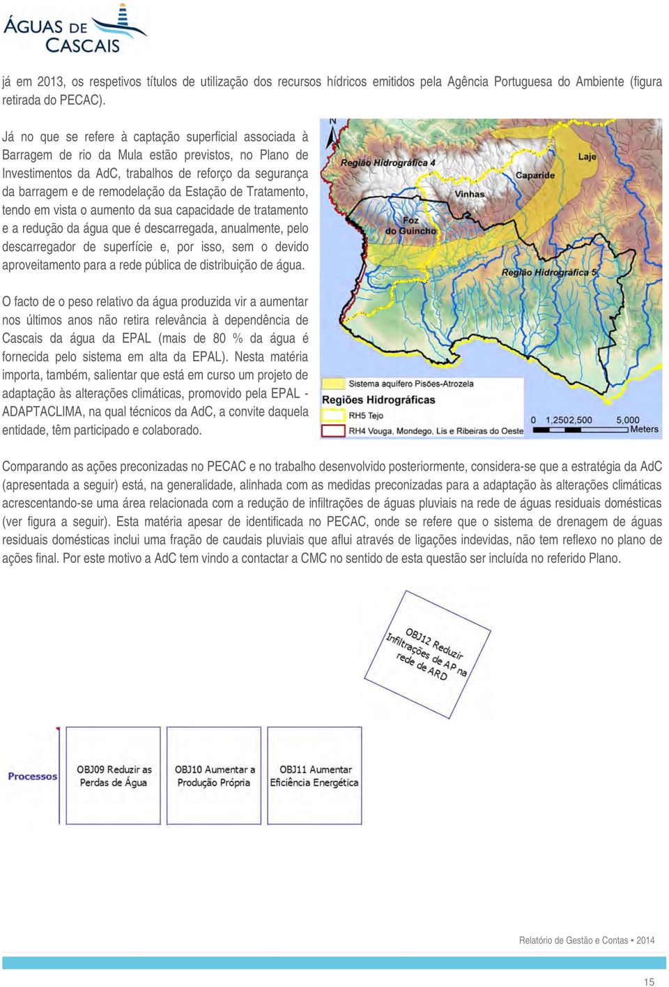 Estação de Tratamento, tendo em vista o aumento da sua capacidade de tratamento e a redução da água que é descarregada, anualmente, pelo descarregador de superfície e, por isso, sem o devido