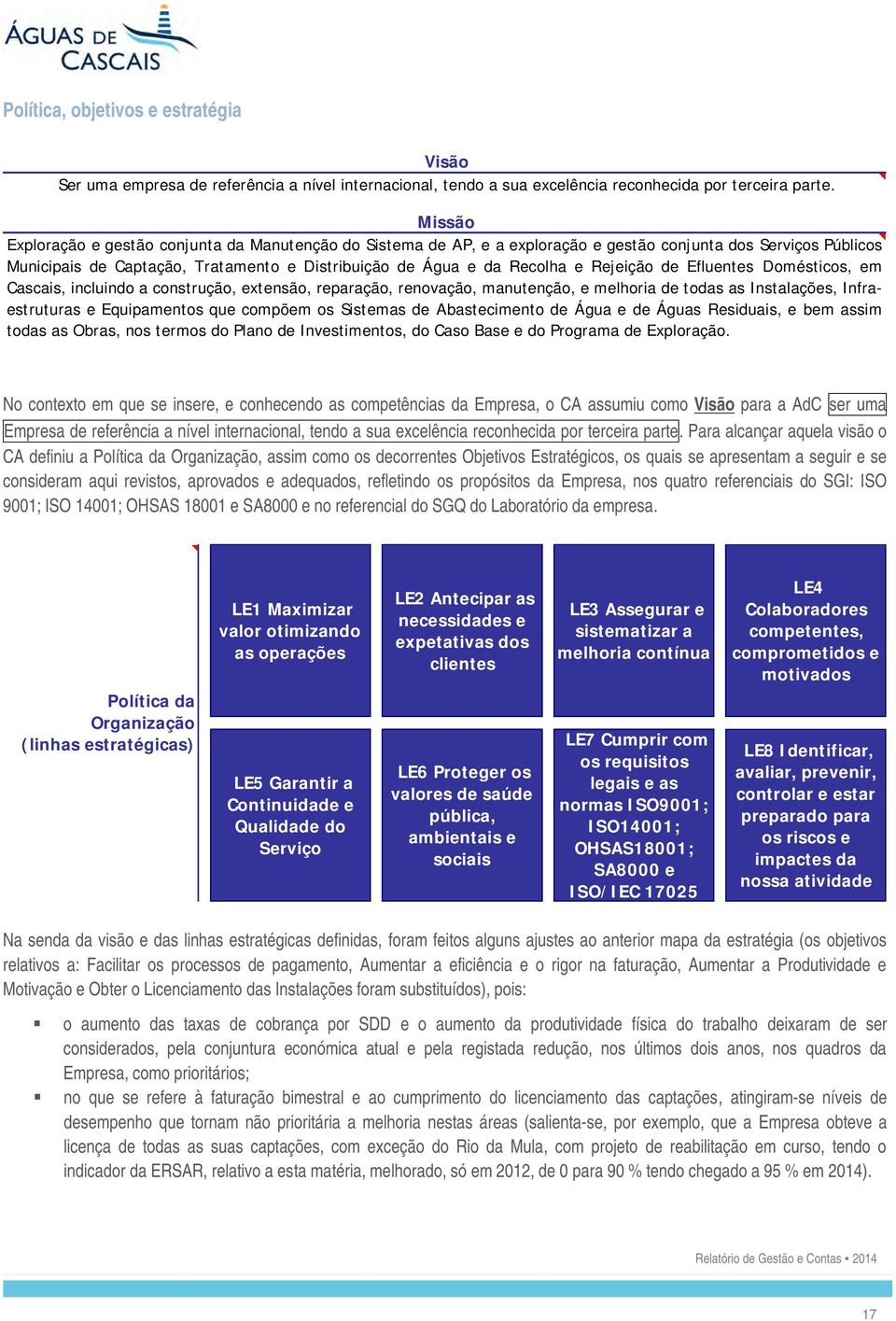 Rejeição de Efluentes Domésticos, em Cascais, incluindo a construção, extensão, reparação, renovação, manutenção, e melhoria de todas as Instalações, Infraestruturas e Equipamentos que compõem os