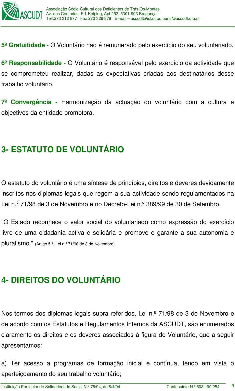 7º Convergência - Harmonização da actuação do voluntário com a cultura e objectivos da entidade promotora.