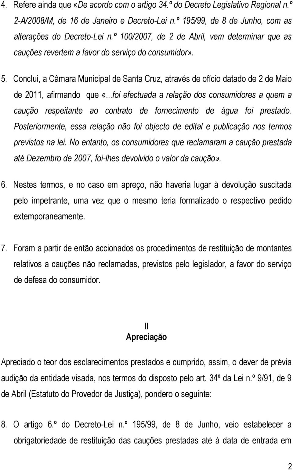 Conclui, a Câmara Municipal de Santa Cruz, através de ofício datado de 2 de Maio de 2011, afirmando que «.