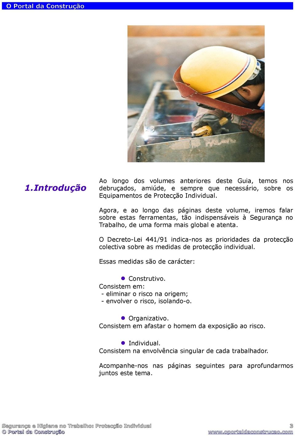 O Decreto-Lei 441/91 indica-nos as prioridades da protecção colectiva sobre as medidas de protecção individual. Essas medidas são de carácter: Construtivo.