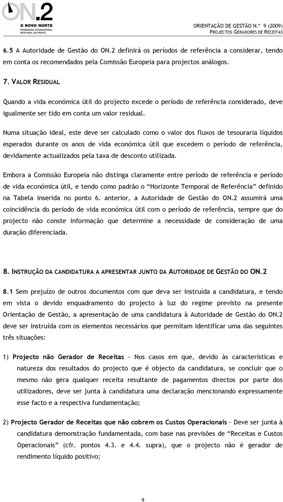 Numa situação ideal, este deve ser calculado como o valor dos fluxos de tesouraria líquidos esperados durante os anos de vida económica útil que excedem o período de referência, devidamente