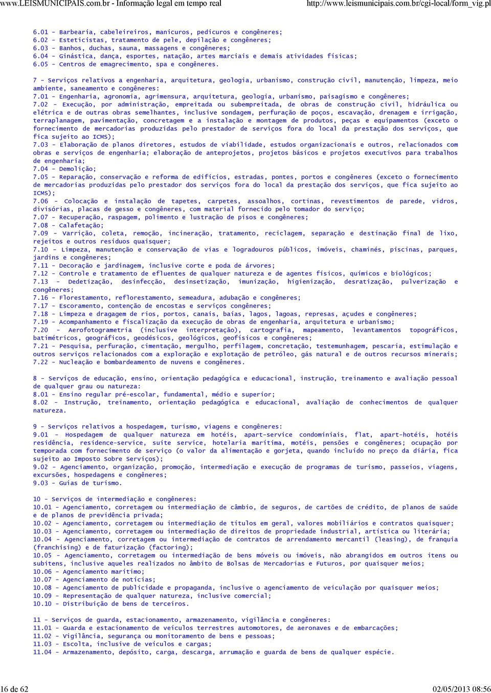 7 - Serviços relativos a engenharia, arquitetura, geologia, urbanismo, construção civil, manutenção, limpeza, meio ambiente, saneamento e congêneres: 7.