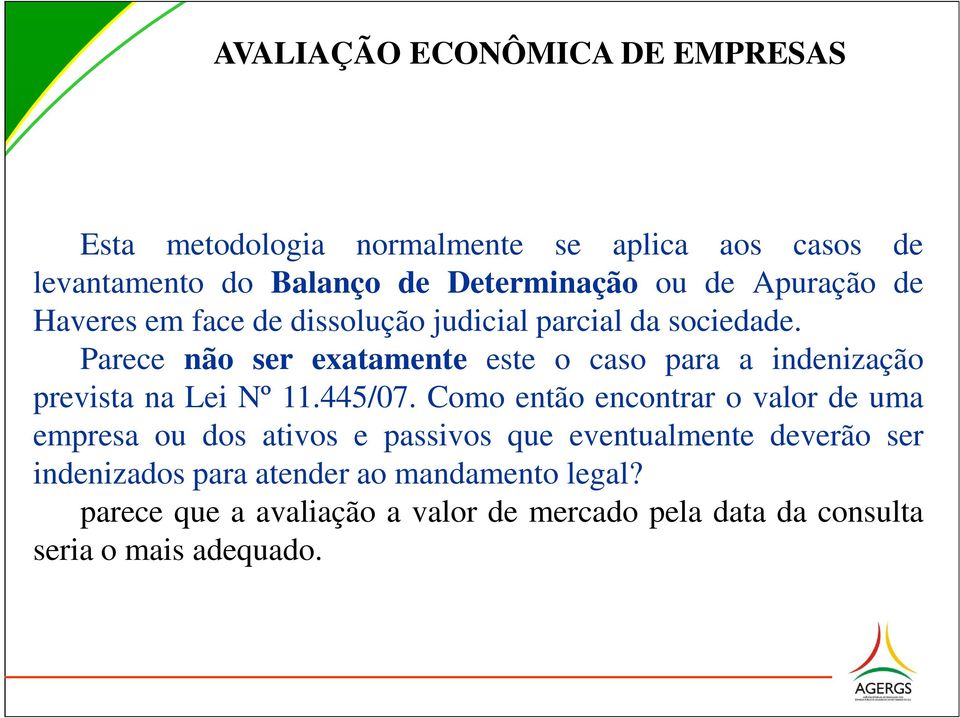 Parece não ser exatamente este o caso para a indenização prevista na Lei Nº 11.445/07.