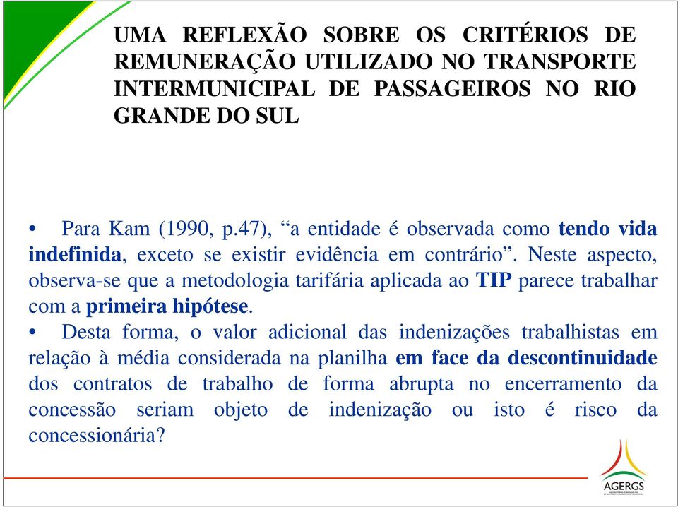 Neste aspecto, observa-se que a metodologia tarifária aplicada ao TIP parece trabalhar com a primeira hipótese.