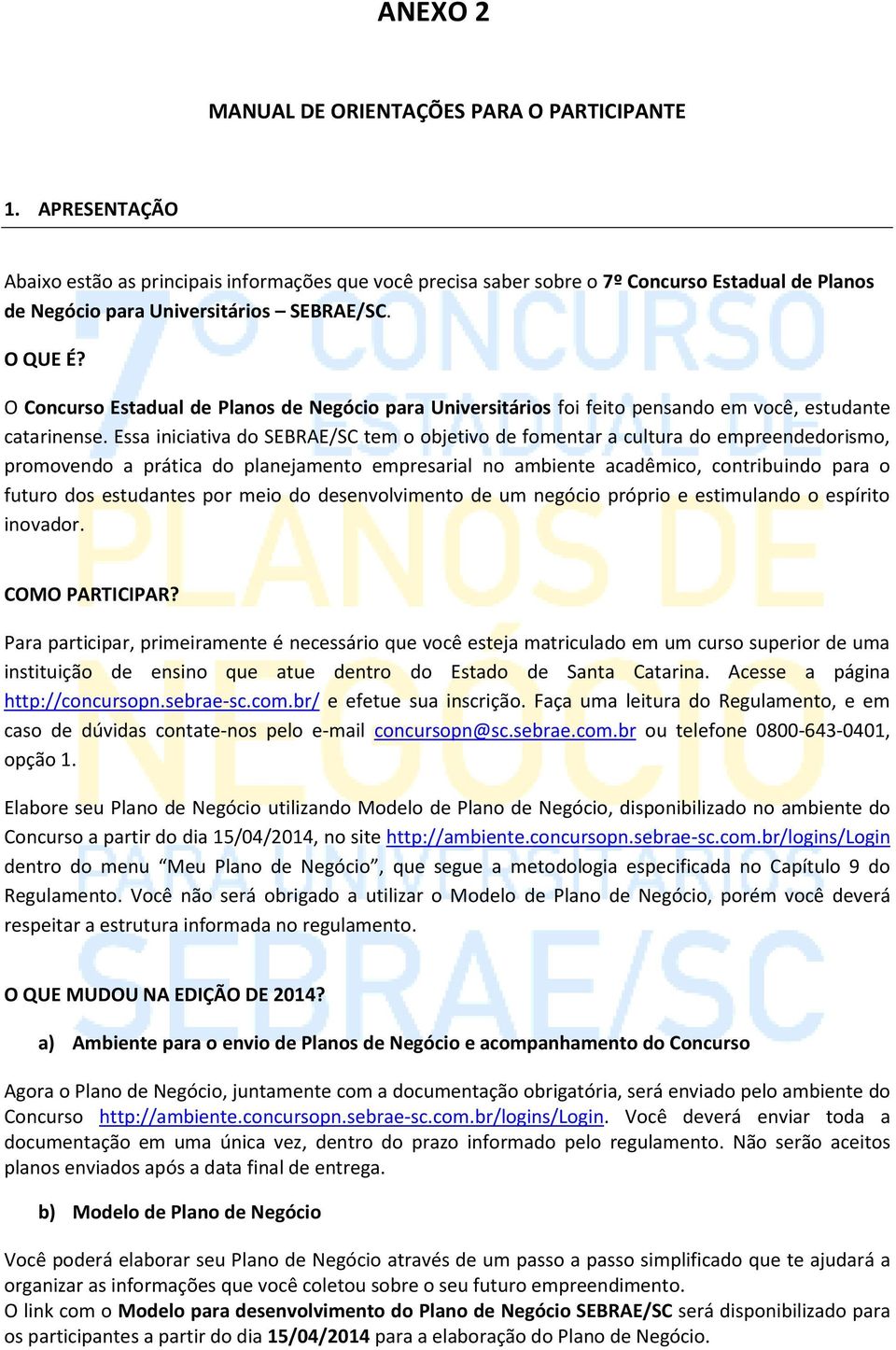 O Concurso Estadual de Planos de Negócio para Universitários foi feito pensando em você, estudante catarinense.