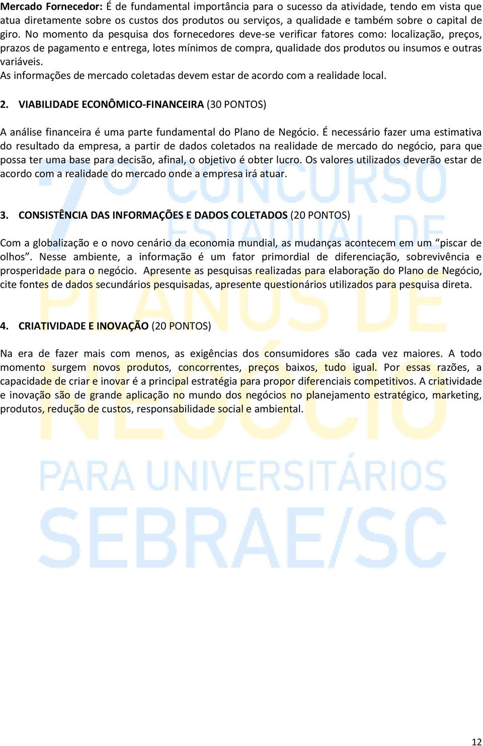 variáveis. As informações de mercado coletadas devem estar de acordo com a realidade local. 2.