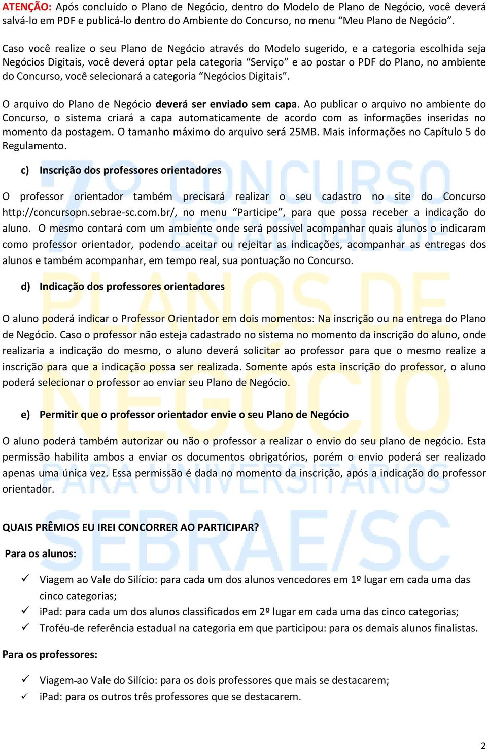 do Concurso, você selecionará a categoria Negócios Digitais. O arquivo do Plano de Negócio deverá ser enviado sem capa.