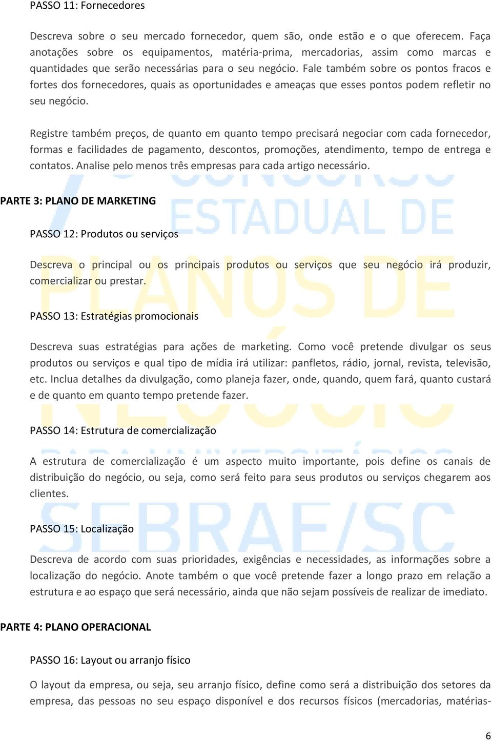 Fale também sobre os pontos fracos e fortes dos fornecedores, quais as oportunidades e ameaças que esses pontos podem refletir no seu negócio.