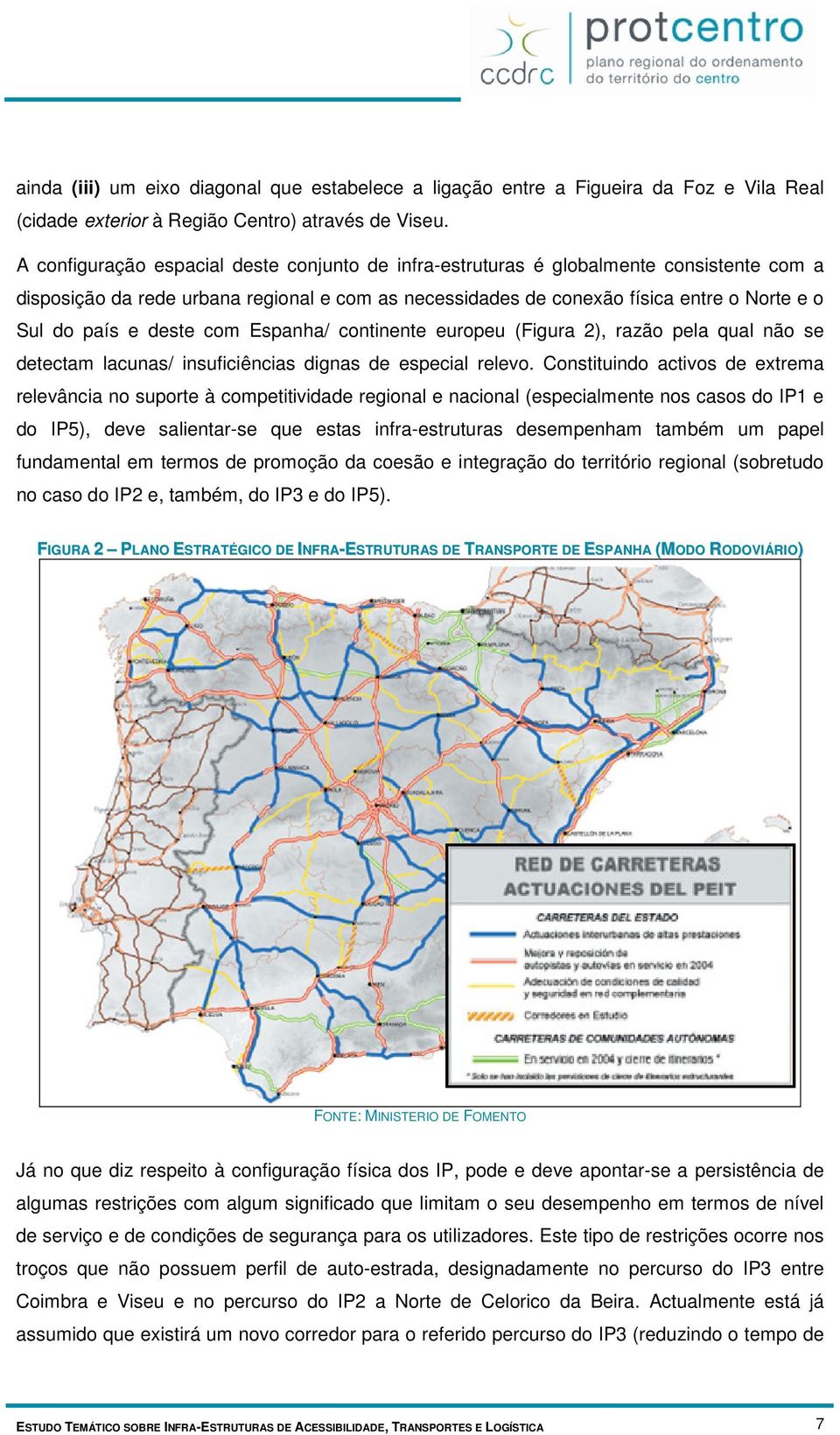 deste com Espanha/ continente europeu (Figura 2), razão pela qual não se detectam lacunas/ insuficiências dignas de especial relevo.