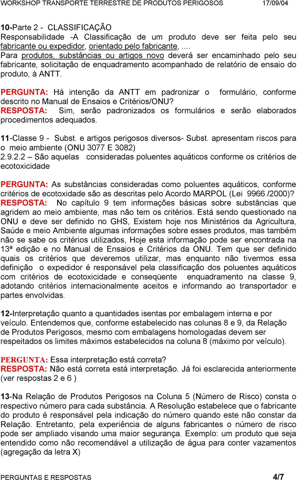 PERGUNTA: Há intenção da ANTT em padronizar o formulário, conforme descrito no Manual de Ensaios e Critérios/ONU?