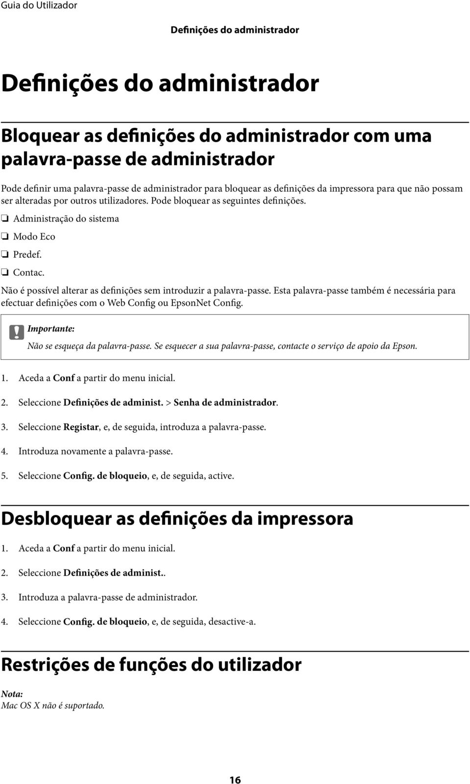 Não é possível alterar as definições sem introduzir a palavra-passe. Esta palavra-passe também é necessária para efectuar definições com o Web Config ou EpsonNet Config.