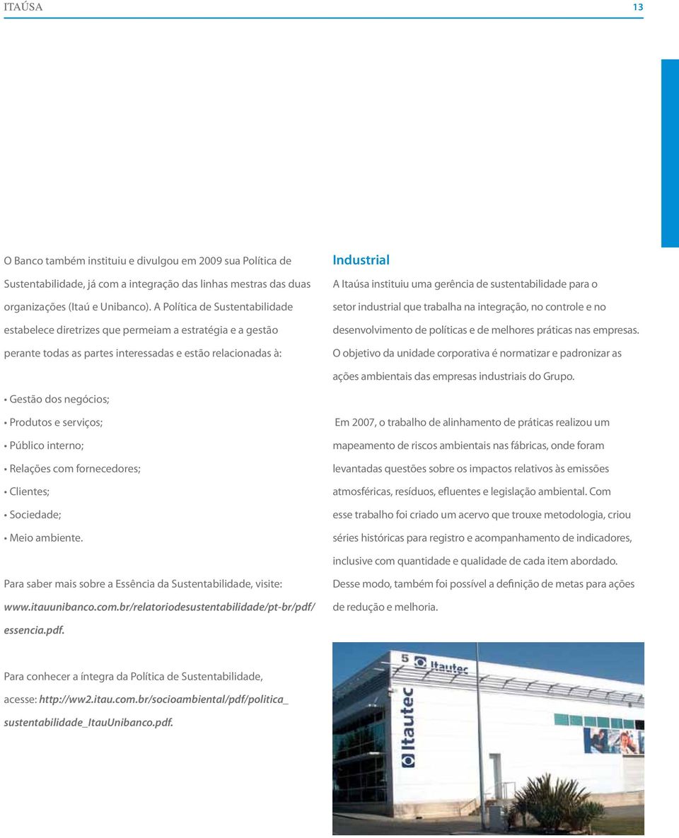 sustentabilidade para o setor industrial que trabalha na integração, no controle e no desenvolvimento de políticas e de melhores práticas nas empresas.