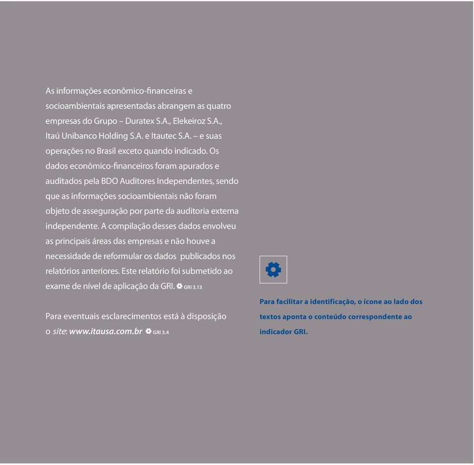 independente. A compilação desses dados envolveu as principais áreas das empresas e não houve a necessidade de reformular os dados publicados nos relatórios anteriores.