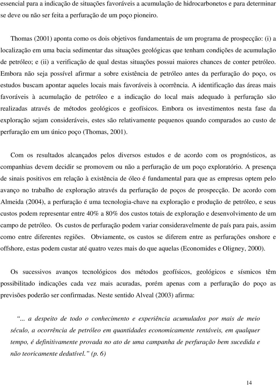 petróleo; e (ii) a verificação de qual destas situações possui maiores chances de conter petróleo.