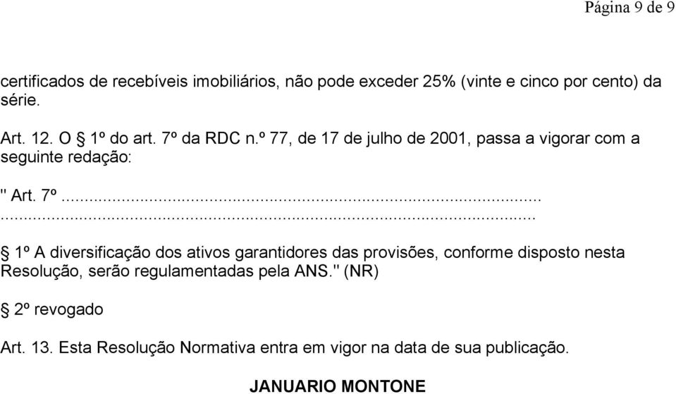 da RDC n.º 77, de 17 de julho de 2001, passa a vigorar com a seguinte redação: " Art. 7º.