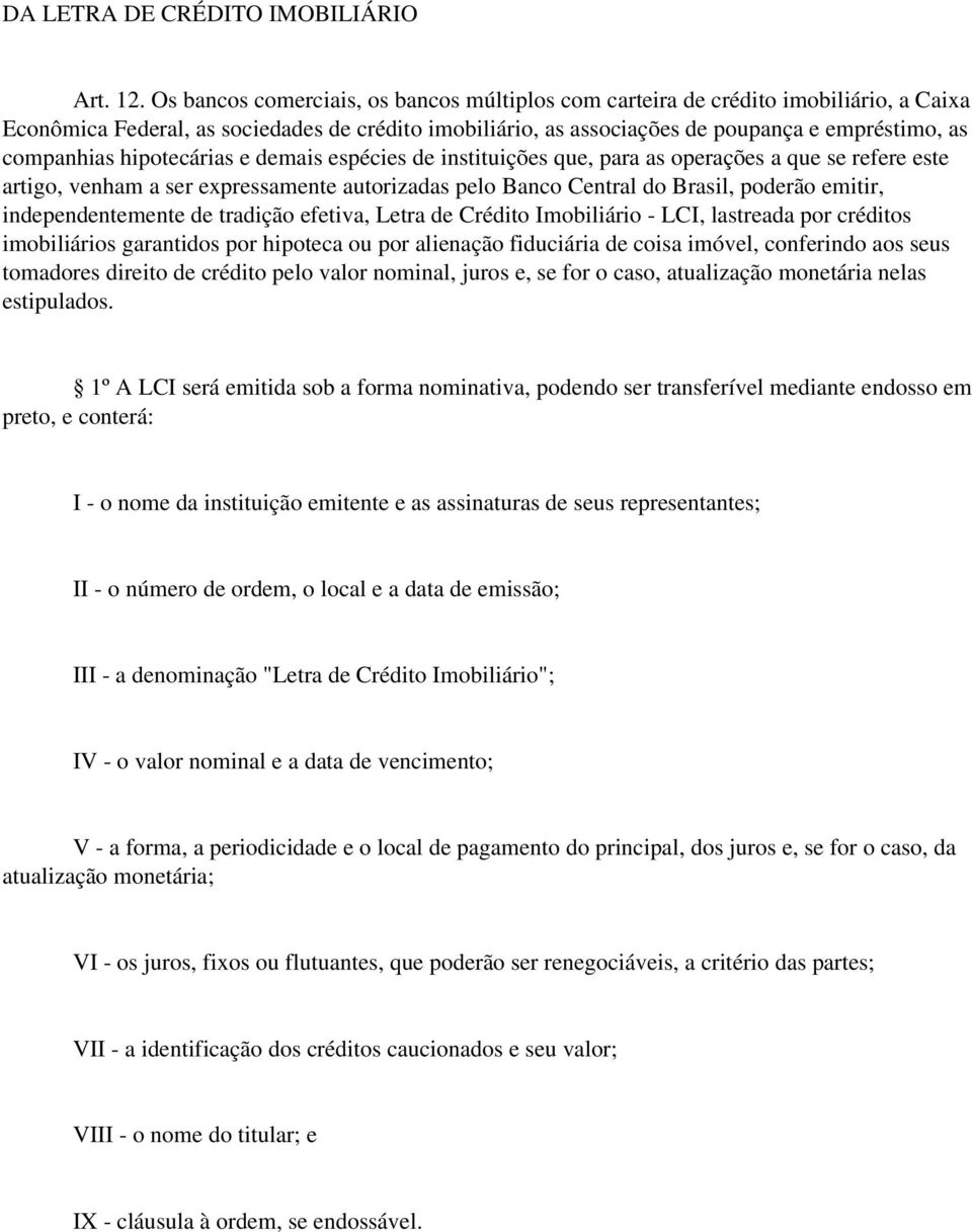 hipotecárias e demais espécies de instituições que, para as operações a que se refere este artigo, venham a ser expressamente autorizadas pelo Banco Central do Brasil, poderão emitir,