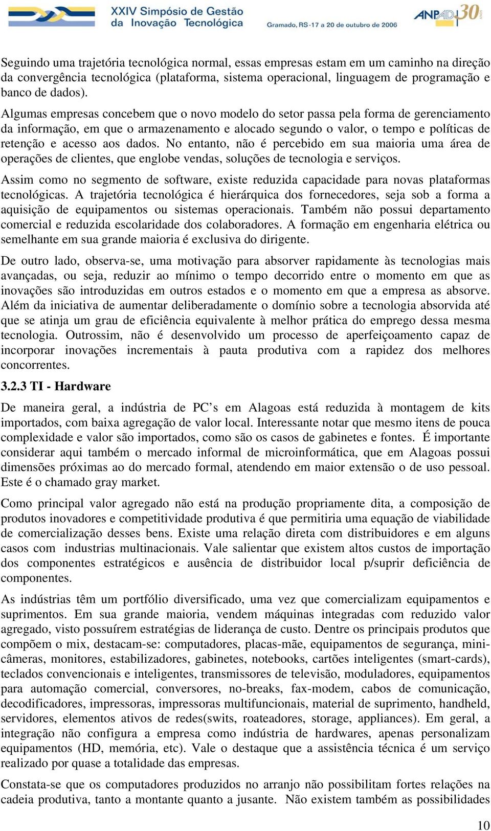 dados. No entanto, não é percebido em sua maioria uma área de operações de clientes, que englobe vendas, soluções de tecnologia e serviços.