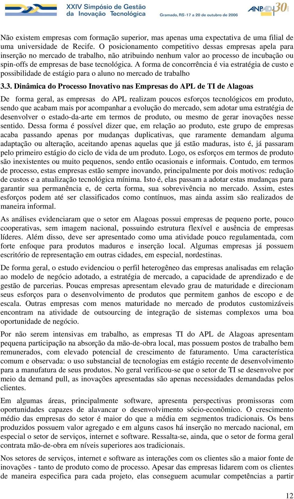 A forma de concorrência é via estratégia de custo e possibilidade de estágio para o aluno no mercado de trabalho 3.