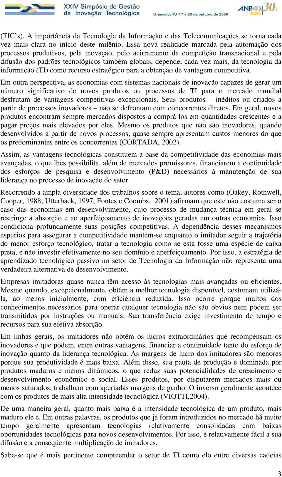 vez mais, da tecnologia da informação (TI) como recurso estratégico para a obtenção de vantagem competitiva.