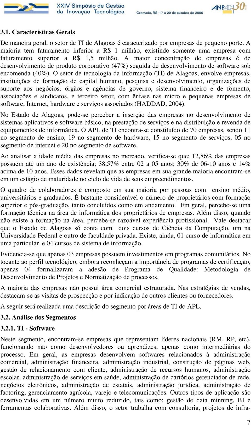 A maior concentração de empresas é de desenvolvimento de produto corporativo (47%) seguida de desenvolvimento de software sob encomenda (40%).