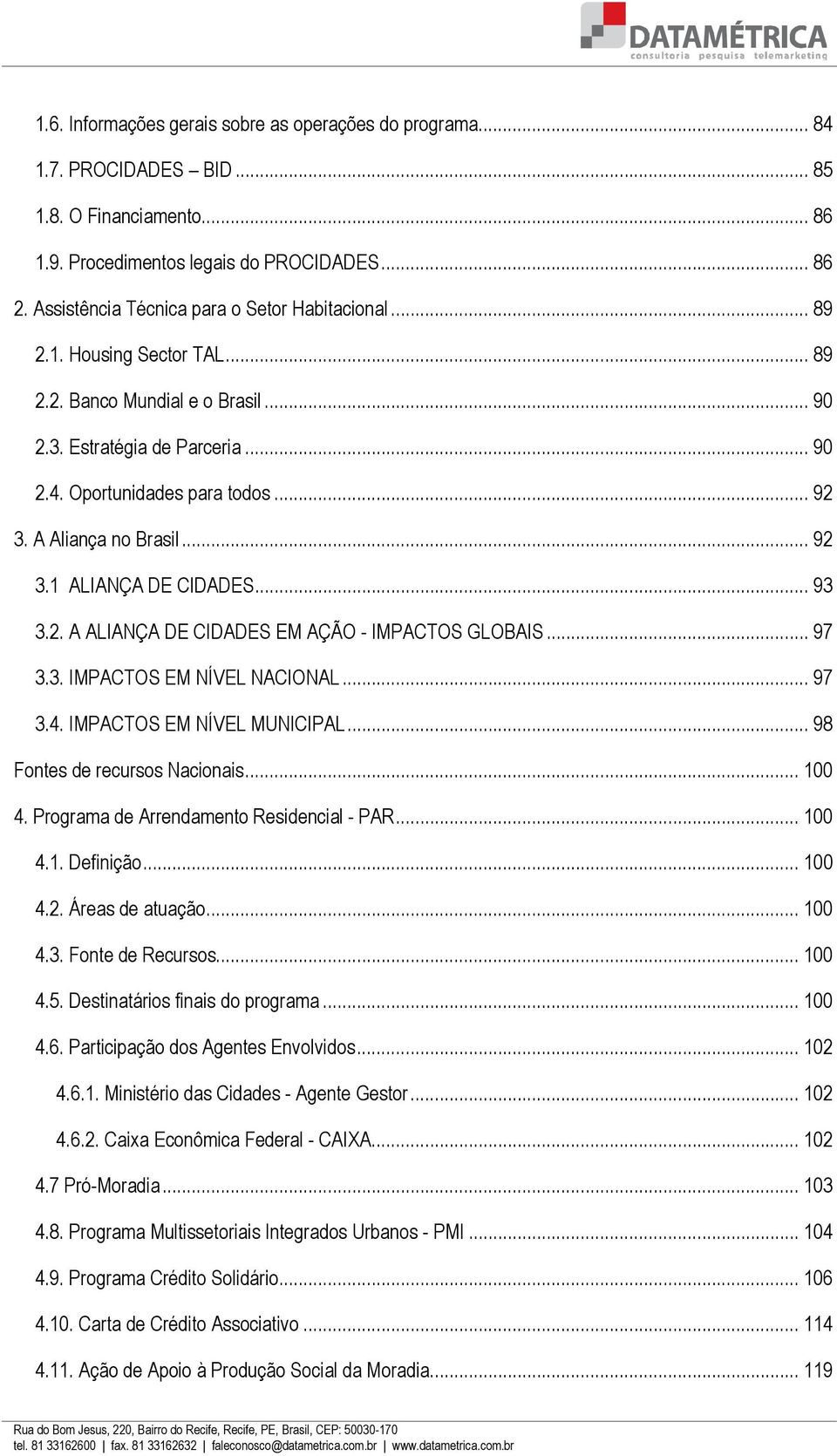 A Aliança no Brasil... 92 3.1 ALIANÇA DE CIDADES... 93 3.2. A ALIANÇA DE CIDADES EM AÇÃO - IMPACTOS GLOBAIS... 97 3.3. IMPACTOS EM NÍVEL NACIONAL... 97 3.4. IMPACTOS EM NÍVEL MUNICIPAL.