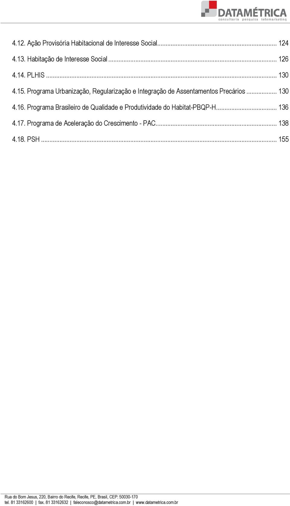 Programa Urbanização, Regularização e Integração de Assentamentos Precários... 130 4.16.