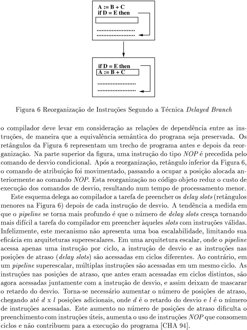 Na parte superior da gura, uma instruc~ao do tipo NOP e precedida pelo comando de desvio condicional.