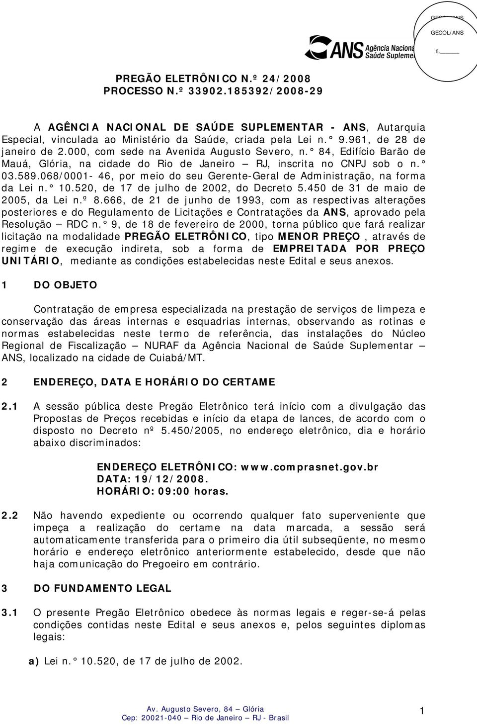 068/0001-46, por meio do seu Gerente-Geral de Administração, na forma da Lei n. 10.520, de 17 de julho de 2002, do Decreto 5.450 de 31 de maio de 2005, da Lei n.º 8.