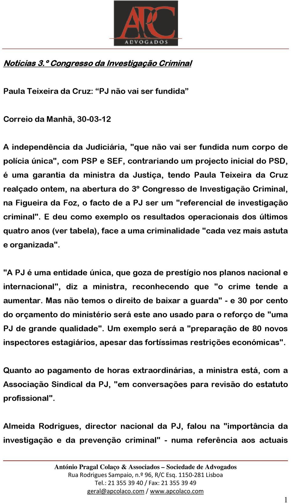 PSP e SEF, contrariando um projecto inicial do PSD, é uma garantia da ministra da Justiça, tendo Paula Teixeira da Cruz realçado ontem, na abertura do 3º Congresso de Investigação Criminal, na