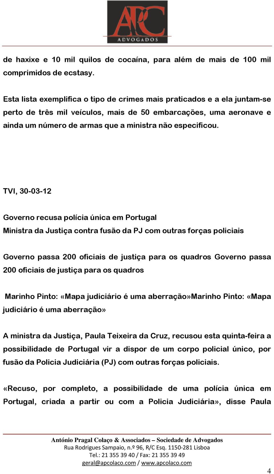 TVI, 30-03-12 Governo recusa polícia única em Portugal Ministra da Justiça contra fusão da PJ com outras forças policiais Governo passa 200 oficiais de justiça para os quadros Governo passa 200