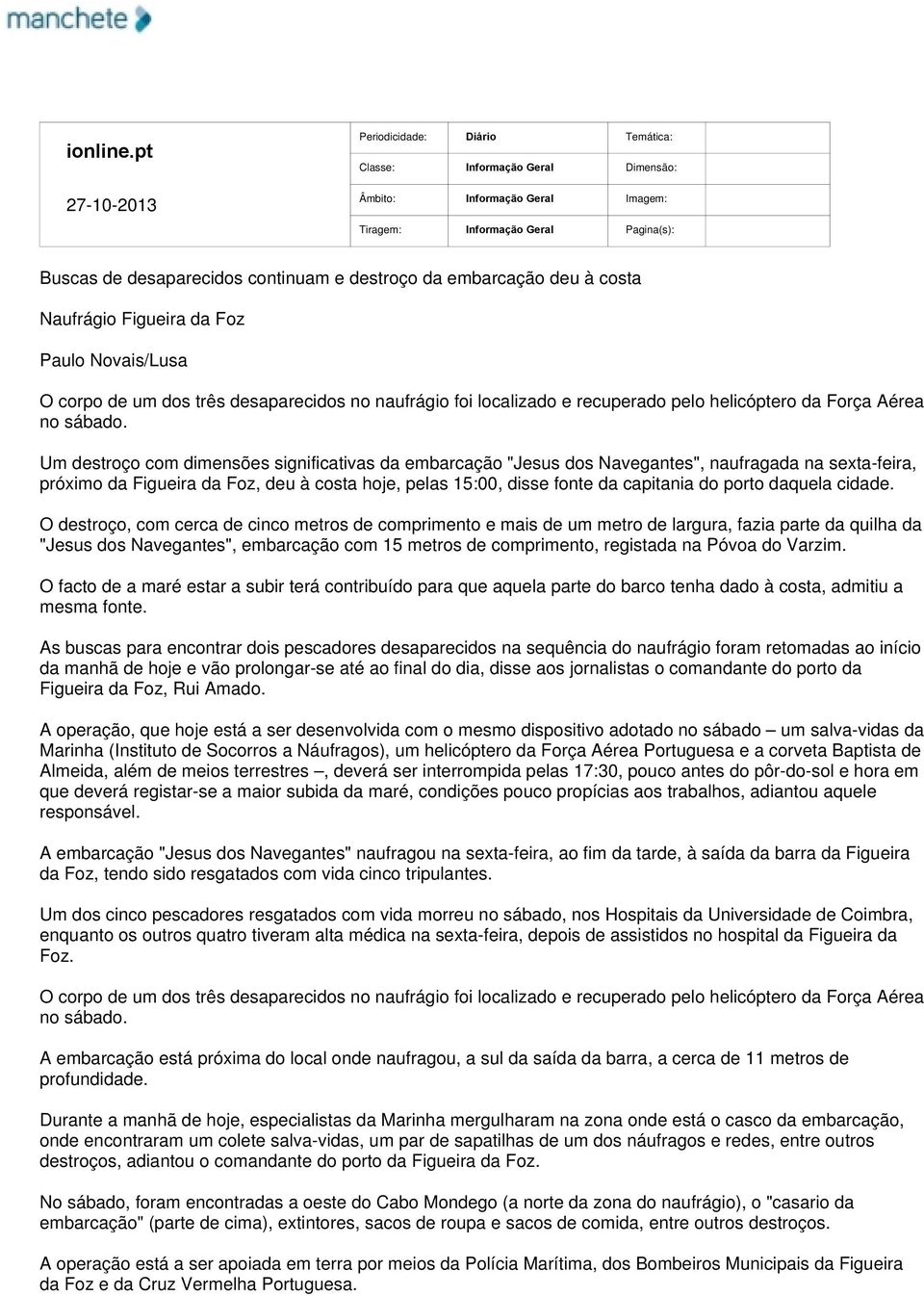 pelo helicóptero da Força Aérea no sábado.