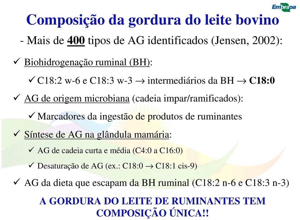 produtos de ruminantes Síntese de AG na glândula mamária: AG de cadeia curta e média (C4:0 a C16:0) Desaturação de AG (ex.