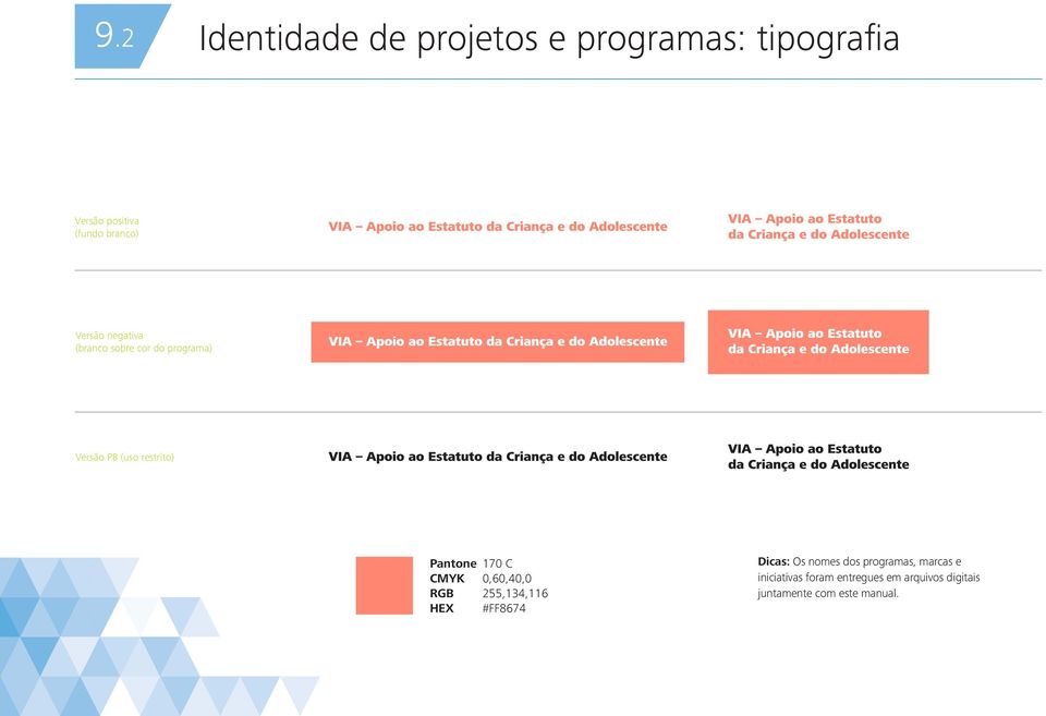 CMYK RGB HEX 170 C 0,60,40,0 255,134,116 #FF8674 Dicas: Os nomes dos programas,