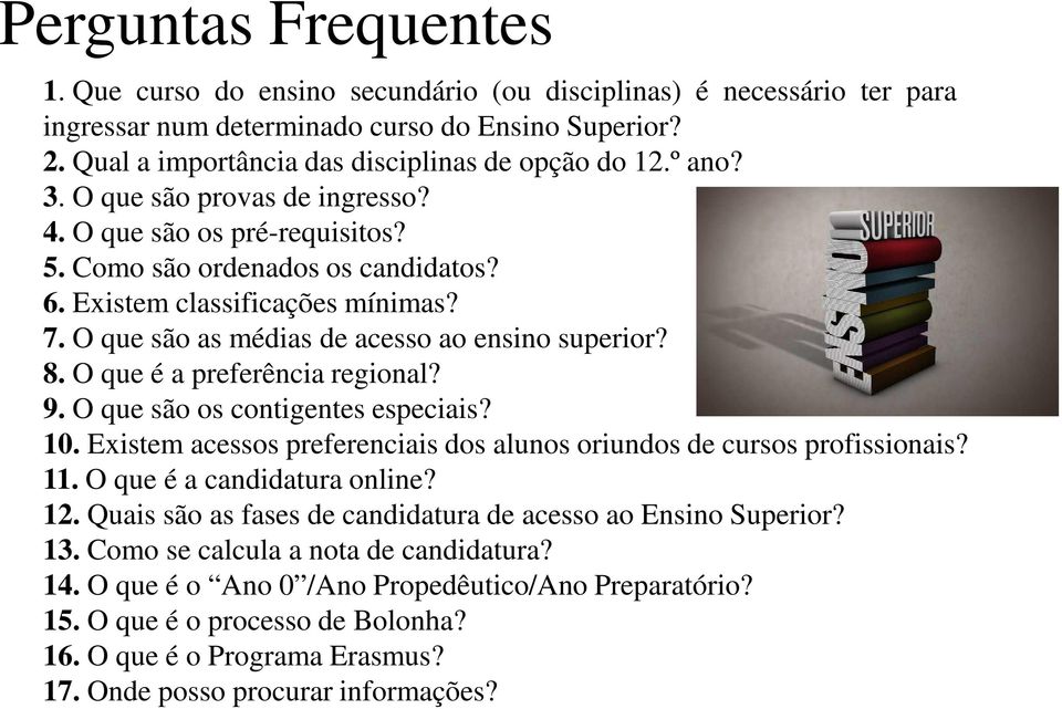 O que é a preferência regional? 9. O que são os contigentes especiais? 10. Existem acessos preferenciais dos alunos oriundos de cursos profissionais? 11. O que é a candidatura online? 12.