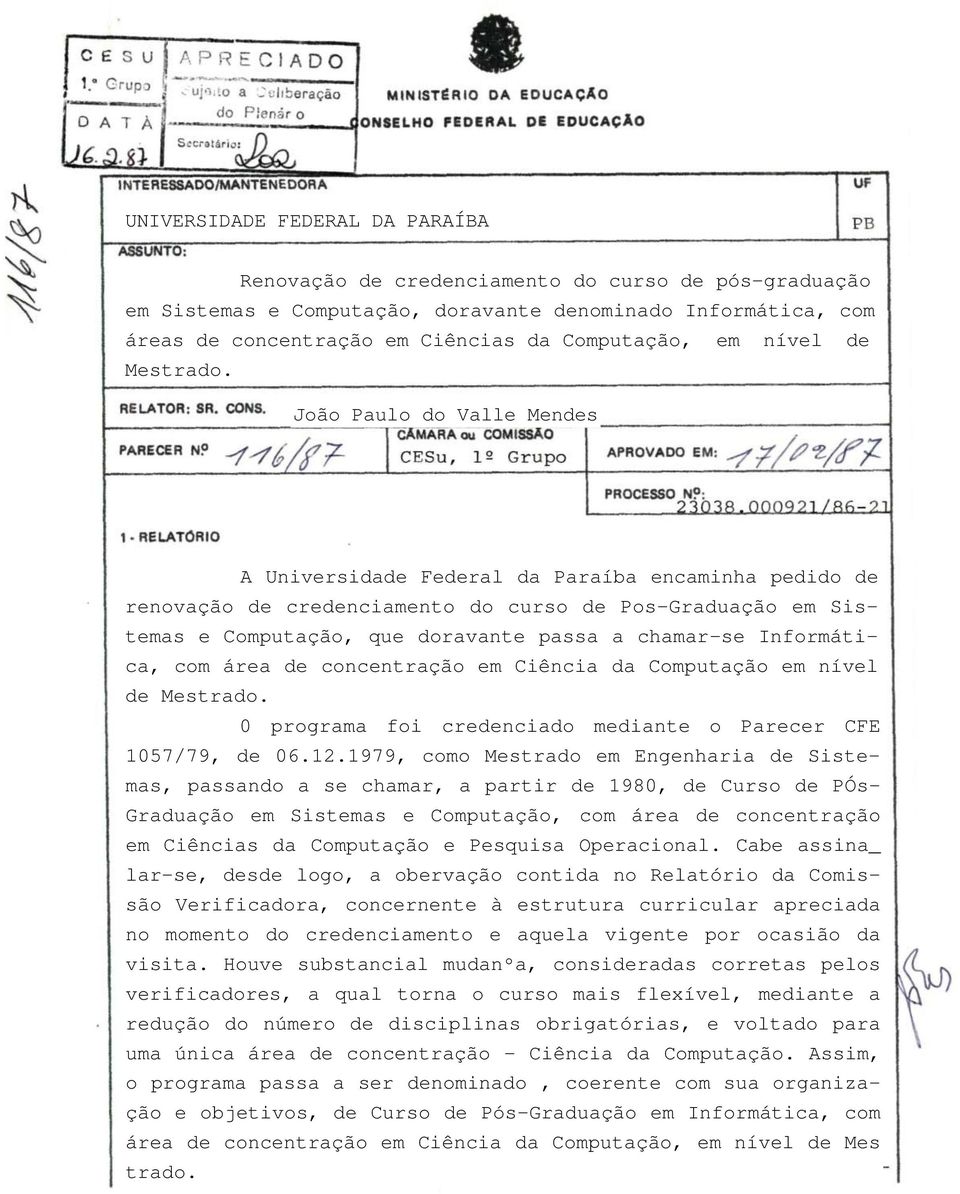 João Paulo do Valle Mendes A Universidade Federal da Paraíba encaminha pedido de renovação de credenciamento do curso de Pos-Graduação em Sistemas e Computação, que doravante passa a chamar-se