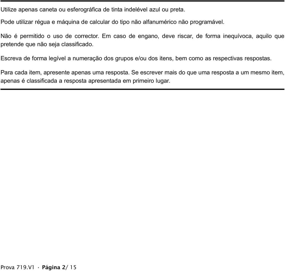 Em caso de engano, deve riscar, de forma inequívoca, aquilo que pretende que não seja classificado.