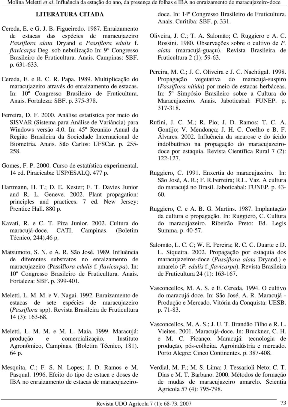 In: 10º Congresso Brasileiro de Fruticultura. Anais. Fortaleza: SBF. p. 375-378. Ferreira, D. F. 2000. Análise estatística por meio do SISVAR (Sistema para Análise de Variância) para Windows versão 4.