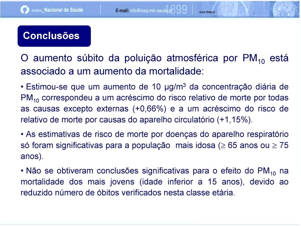 circulatório (+1,15%). As estimativas de risco de morte por doenças do aparelho respiratório só foram significativas para a população mais idosa ( 65 anos ou 75 anos).