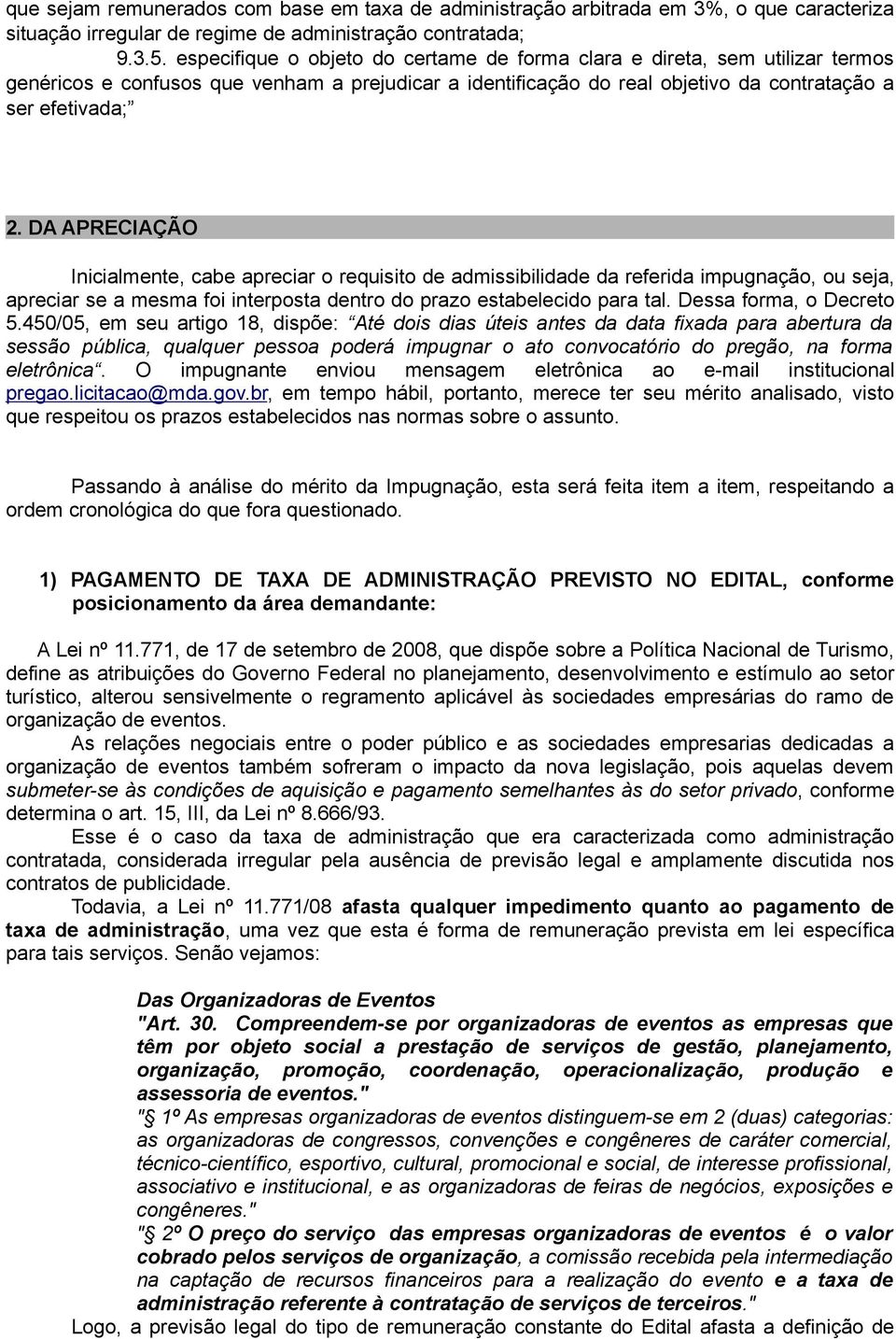 DA APRECIAÇÃO Inicialmente, cabe apreciar o requisito de admissibilidade da referida impugnação, ou seja, apreciar se a mesma foi interposta dentro do prazo estabelecido para tal.