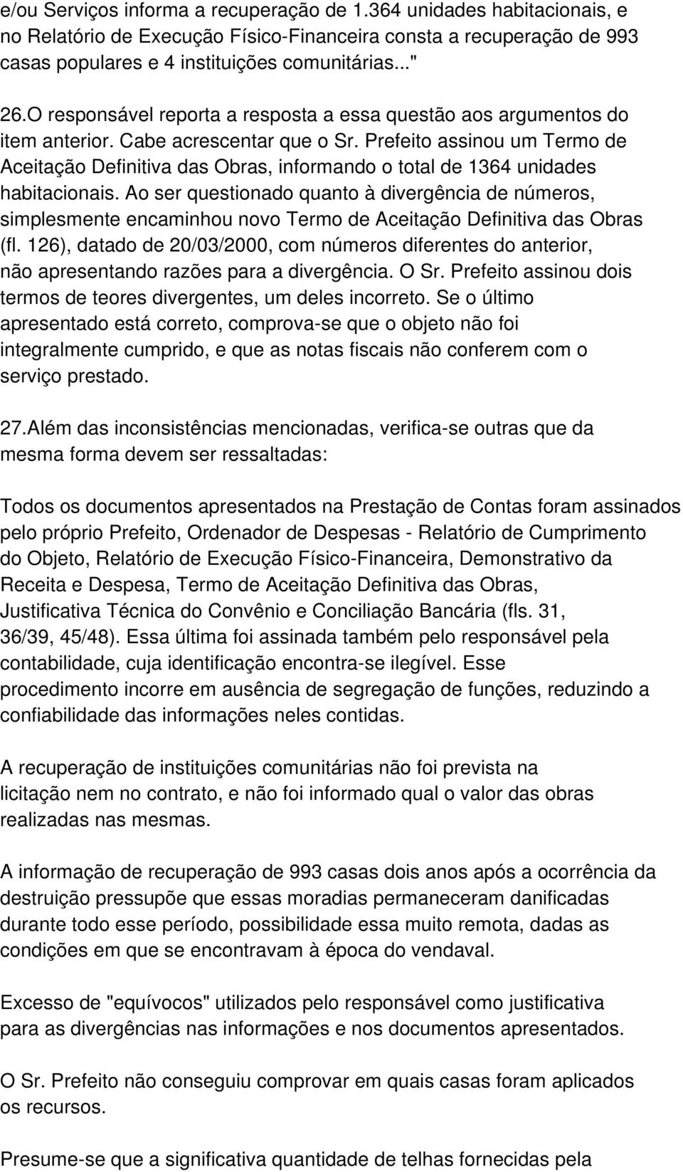 Prefeito assinou um Termo de Aceitação Definitiva das Obras, informando o total de 1364 unidades habitacionais.