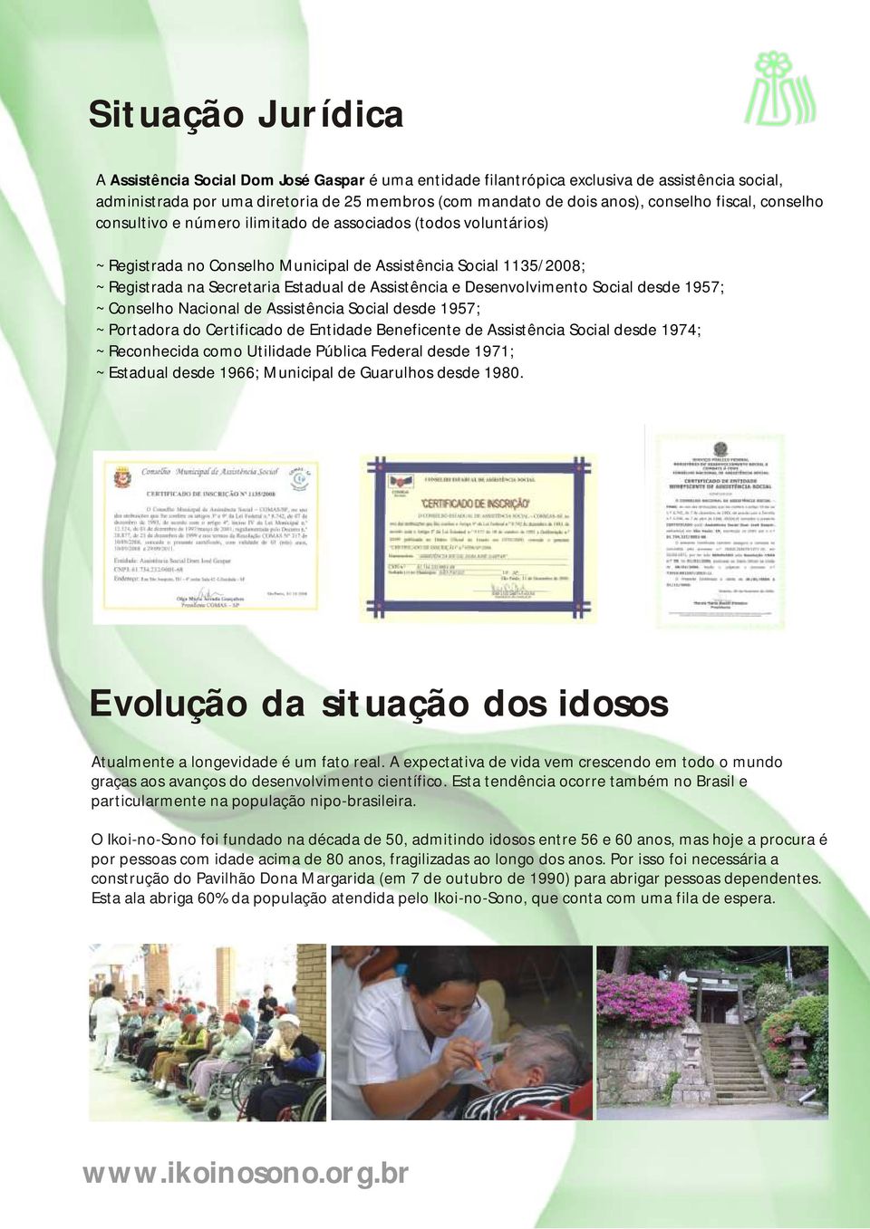 e Desenvolvimento Social desde 1957; ~ Conselho Nacional de Assistência Social desde 1957; ~ Portadora do Certificado de Entidade Beneficente de Assistência Social desde 1974; ~ Reconhecida como