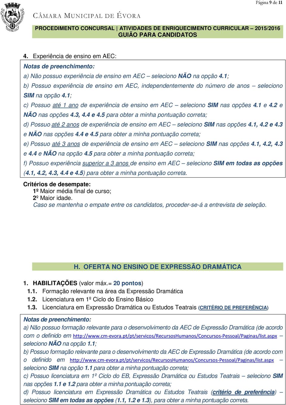 2 e NÃO nas opções 4.3, 4.4 e 4.5 para obter a minha pontuação correta; d) Possuoaté 2 anos de experiência de ensino em AEC seleciono SIM nas opções 4.1, 4.2 e 4.3 e NÃO nas opções 4.4 e 4.5 para obter a minha pontuação correta; e)possuo até 3 anos de experiência de ensino em AEC seleciono SIM nas opções 4.